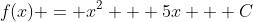 f(x) = x^2 + 5x + C