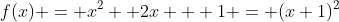 f(x) = x^2 +2x + 1 = (x+1)^2