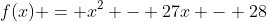 f(x) = x^2 - 27x - 28
