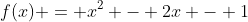 f(x) = x^2 - 2x - 1