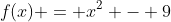 f(x) = x^2 - 9