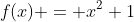f(x) = x^2+1