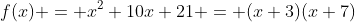 f(x) = x^2+10x+21 = (x+3)(x+7)