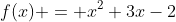f(x) = x^2+3x-2