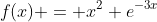 f(x) = x^2 e^{-3x}