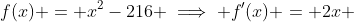 f(x) = x^2-216 \implies f'(x) = 2x 
