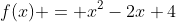 f(x) = x^2-2x+4