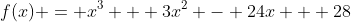 f(x) = x^3 + 3x^2 - 24x + 28