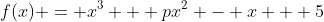 f(x) = x^3 + px^2 - x + 5