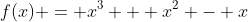 f(x) = x^3 + x^2 - x