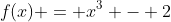 f(x) = x^3 - 2
