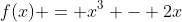 f(x) = x^3 - 2x