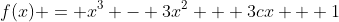 f(x) = x^3 - 3x^2 + 3cx + 1