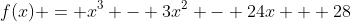 f(x) = x^3 - 3x^2 - 24x + 28