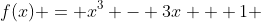 f(x) = x^3 - 3x + 1 