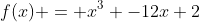 f(x) = x^3 -12x+2