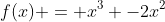 f(x) = x^3 -2x^2