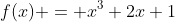 f(x) = x^3+2x+1