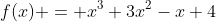 f(x) = x^3+3x^2-x+4
