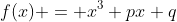f(x) = x^3+px+q