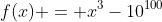 f(x) = x^3-10^{100}