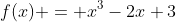 f(x) = x^3-2x+3