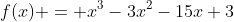 f(x) = x^3-3x^2-15x+3