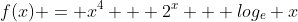 f(x) = x^4 + 2^x + log_e x