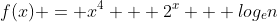 f(x) = x^4 + 2^x + log_en