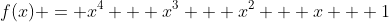f(x) = x^4 + x^3 + x^2 + x + 1