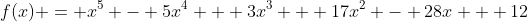 f(x) = x^5 - 5x^4 + 3x^3 + 17x^2 - 28x + 12