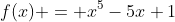 f(x) = x^5-5x+1