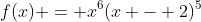 f(x) = x^6(x - 2)^5