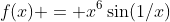 f(x) = x^6\sin(1/x)