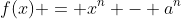 f(x) = x^n - a^n