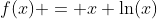 f(x) = x \ln(x)