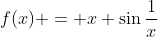 f(x) = x \sin{\frac{1}{x}}