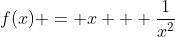 f(x) = x + \frac{1}{x^2}