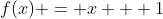 f(x) = x + 1