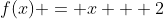 f(x) = x + 2