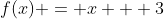 f(x) = x + 3