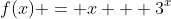f(x) = x + 3^x