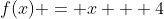 f(x) = x + 4