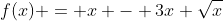 f(x) = x - 3x \sqrt{x}