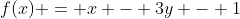 f(x) = x - 3y - 1