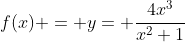 f(x) = y= \frac{4x^3}{x^2+1}
