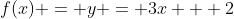 f(x) = y = 3x + 2
