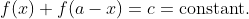 f(x)+f(a-x)=c=\text{constant}.