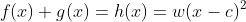 f(x)+g(x)=h(x)=w(x-c)^2