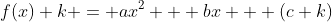 f(x)+k = ax^2 + bx + (c+k)